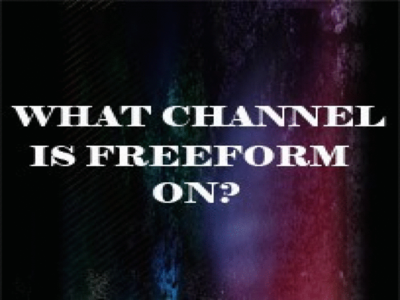 What Channel is Freeform on  - Entertainment & Humor